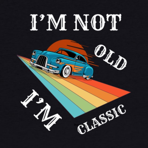 I'm Not Old I'm Classic Funny Car Graphic Tee for Men Women T-Shirt by Albi